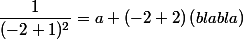 \dfrac{1}{(-2+1)^2}=a+(-2+2)\left(blabla\right)
